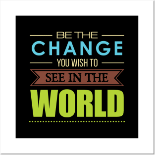 'Be the Change You Wish To See In The World' Inspirational Quote Posters and Art